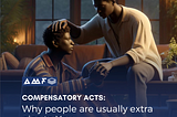 Compensatory Acts: Why People are Usually Extra Nice to You