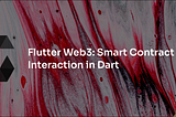 Flutter Web3: Smart Contract Interaction in Dart