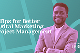 5 Tips for Better Digital Marketing Project Management