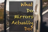 What Mirrors Actually Do?