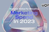 Seasonal Advice For Allocating Marketing Spend In 2023