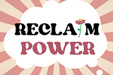 How to Reclaim Your Power