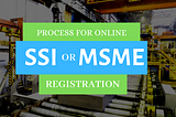 What is the process for online SSI registration and MSME India?