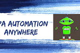 Importance of ‘Automation Anywhere’ tool in Robotic Process Automation: