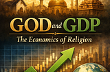 God and GDP: The Economics of Religion