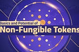 Basics and Potential of Non-Fungible Tokens