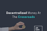 Decentralised Money At The Crossroads