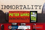 IMMORTALITY — Peter Ward