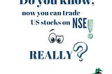 Do you know, now you can trade US stocks on NSE Really ?