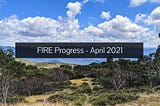 FIRE Progress — April 2021