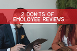 2 Don’ts of Employee Reviews