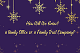 When Do We Transition from a Family Office to a Family Trust Company?