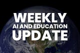 Weekly Update on AI and Education: June 13, 2025