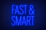 Fast & Smart