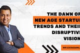 Breaking Barriers: The Dawn of New Age Startup Trends and Their Disruptive Vision!