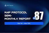 MAP Protocol Semi-Monthly Report #87 (March 1st — March 15th)