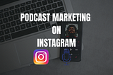 3 Valuable Tips To Market Your Podcast On Instagram