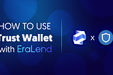 How to Use Trust Wallet with EraLend