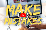 Why You Should Make MISTAKES in Your YouTube Videos