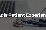 How to Improve Patient Experience?