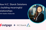 How H.C. Starck Solutions is building meaningful relationships by adding a personal touch in the…