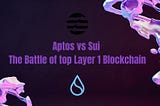 Aptos vs Sui: The Battle of top Layer 1 Blockchain