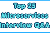 Top 25 Microservices Interview Questions and Answers