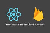 Server-side rendering with React and Firebase Functions