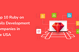 Top Ruby on Rails Development Companies in USA