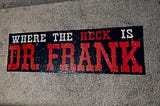 Where the Heck is Dr Frank?