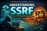 Bug Bounty Tutorial Series — Part 2: Understanding SSRF (Server-Side Request Forgery)