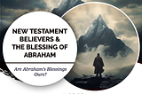 New Testament Believers and the Blessing of Abraham
