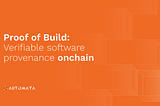 Proof of Build: Verifiable software provenance onchain