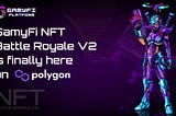 GamyFi NFT Battle Royale V2 is finally here.