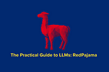The Practical Guide to LLMs: RedPajama