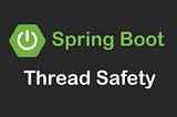 Thread Safety in Spring Boot