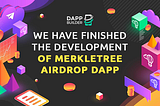 We have finished the Development of MerkleTree Airdrop Dapp.
