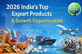 2026 India’s Top Export Products & Growth Opportunities