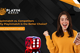 Playinmatch vs Competitors: Why Bettors Prefer Playinmatch