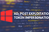 Game of Tokens: AD post exploitation with Token Impersonation