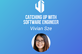 Catching Up With Software Engineer Vivan Sze