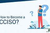 How to become a CCISO?