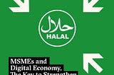 MSMEs and Digital Economy, The Key to Strengthen Halal Supply Chain