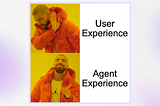 Drake meme: User Experience < Agent Experience