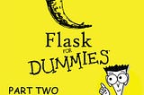 Flask for Dummies-a beginners’ guide to Flask(Part Duos!)