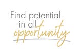 Find potential in all opportunity.