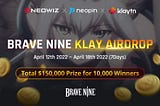 BRAVE NINE -Total $150,000 in Klay 10,000 Winners