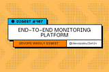 DevOps Digest #107: End-to-End Monitoring Platform
