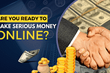 Are You Ready to Make Serious Money Online? How Newbies Can Earn Big Bucks in the Digital Age!