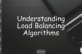 Understanding Load Balancing Algorithms: A Comprehensive Guide